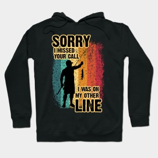 Sorry I Missed Your Call I Was On My Other Line - Fishing Hoodie